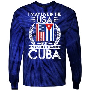 I May Live In The USA But My Story Began In Cuba Tie-Dye Long Sleeve Shirt