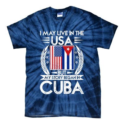 I May Live In The USA But My Story Began In Cuba Tie-Dye T-Shirt