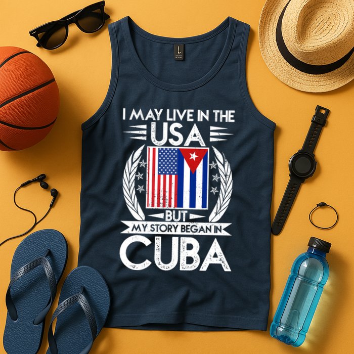 I May Live In The USA But My Story Began In Cuba Tank Top