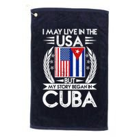 I May Live In The USA But My Story Began In Cuba Golf Towel