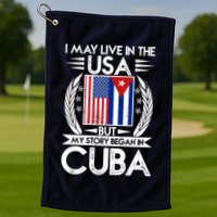 I May Live In The USA But My Story Began In Cuba Golf Towel