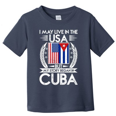I May Live In The USA But My Story Began In Cuba Toddler T-Shirt