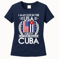 I May Live In The USA But My Story Began In Cuba Womens T-Shirt