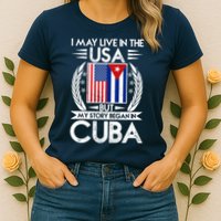 I May Live In The USA But My Story Began In Cuba Womens T-Shirt