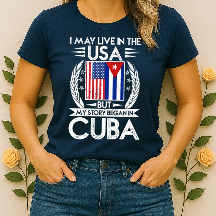 I May Live In The USA But My Story Began In Cuba Womens T-Shirt
