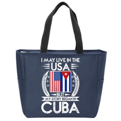 I May Live In The USA But My Story Began In Cuba Zip Tote Bag
