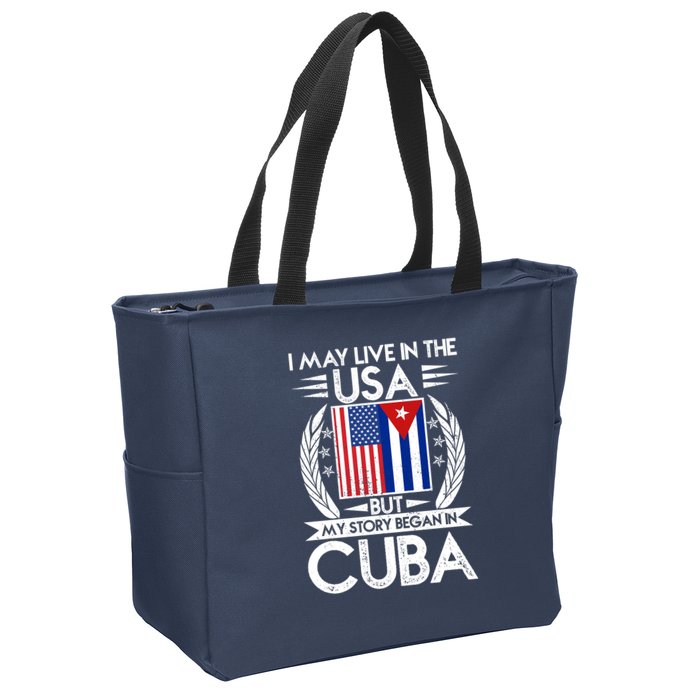 I May Live In The USA But My Story Began In Cuba Zip Tote Bag