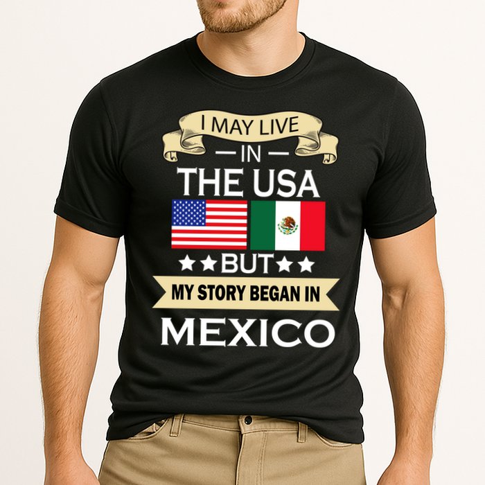 I May Live In The USA But My Story Began In Mexico Performance Shirt