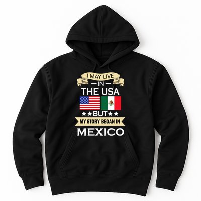I May Live In The USA But My Story Began In Mexico Hoodie