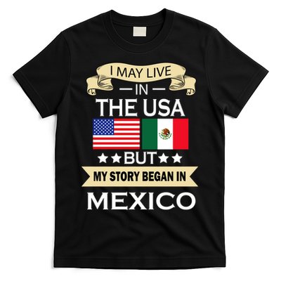 I May Live In The USA But My Story Began In Mexico T-Shirt