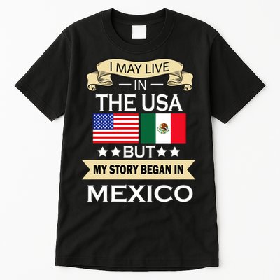 I May Live In The USA But My Story Began In Mexico Tall T-Shirt