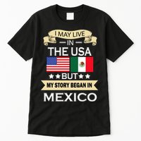 I May Live In The USA But My Story Began In Mexico Tall T-Shirt