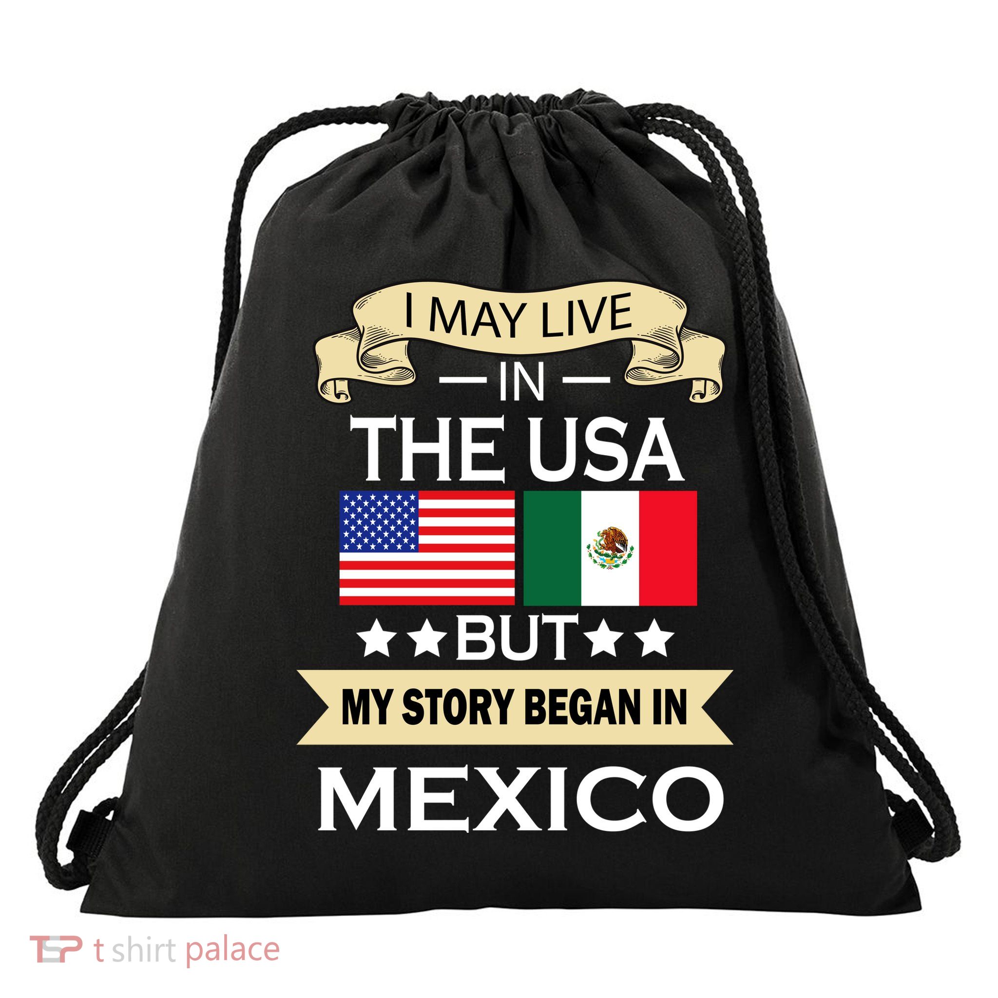I May Live In The USA But My Story Began In Mexico Drawstring Bag