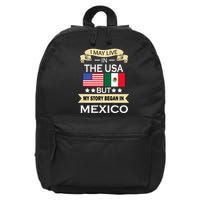 I May Live In The USA But My Story Began In Mexico 16 in Basic Backpack