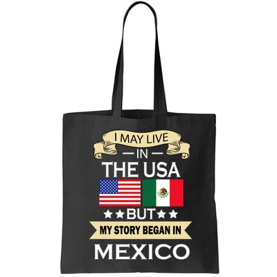 I May Live In The USA But My Story Began In Mexico Bag