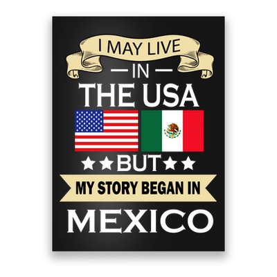 I May Live In The USA But My Story Began In Mexico Poster