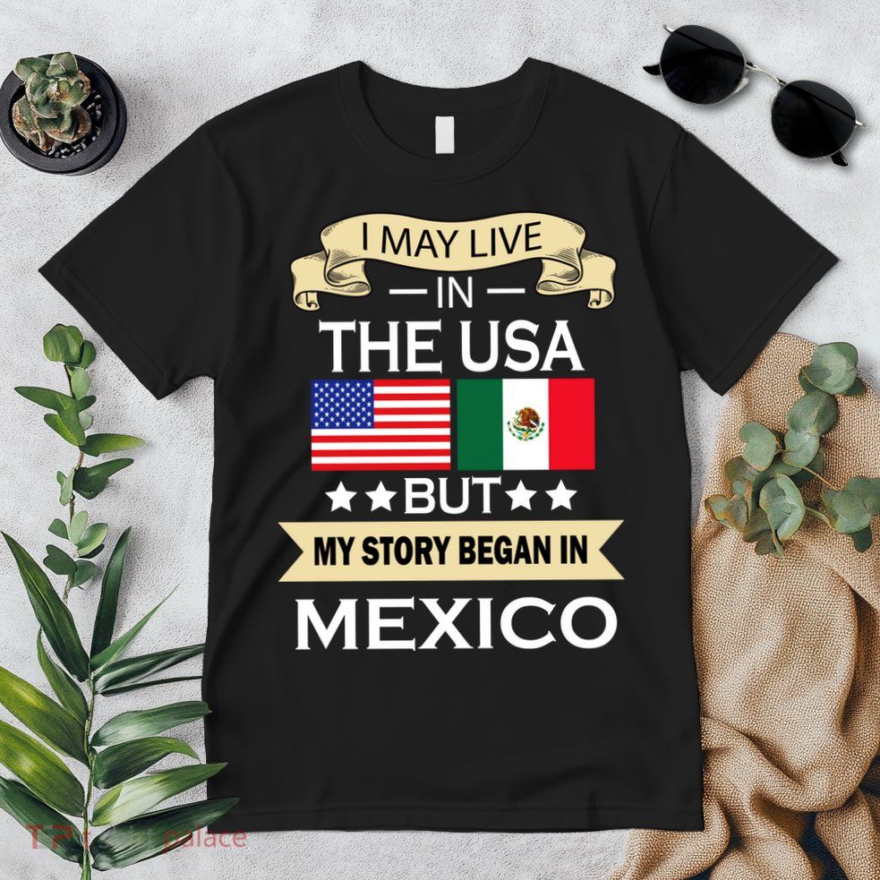 I May Live In The USA But My Story Began In Mexico Premium T-Shirt