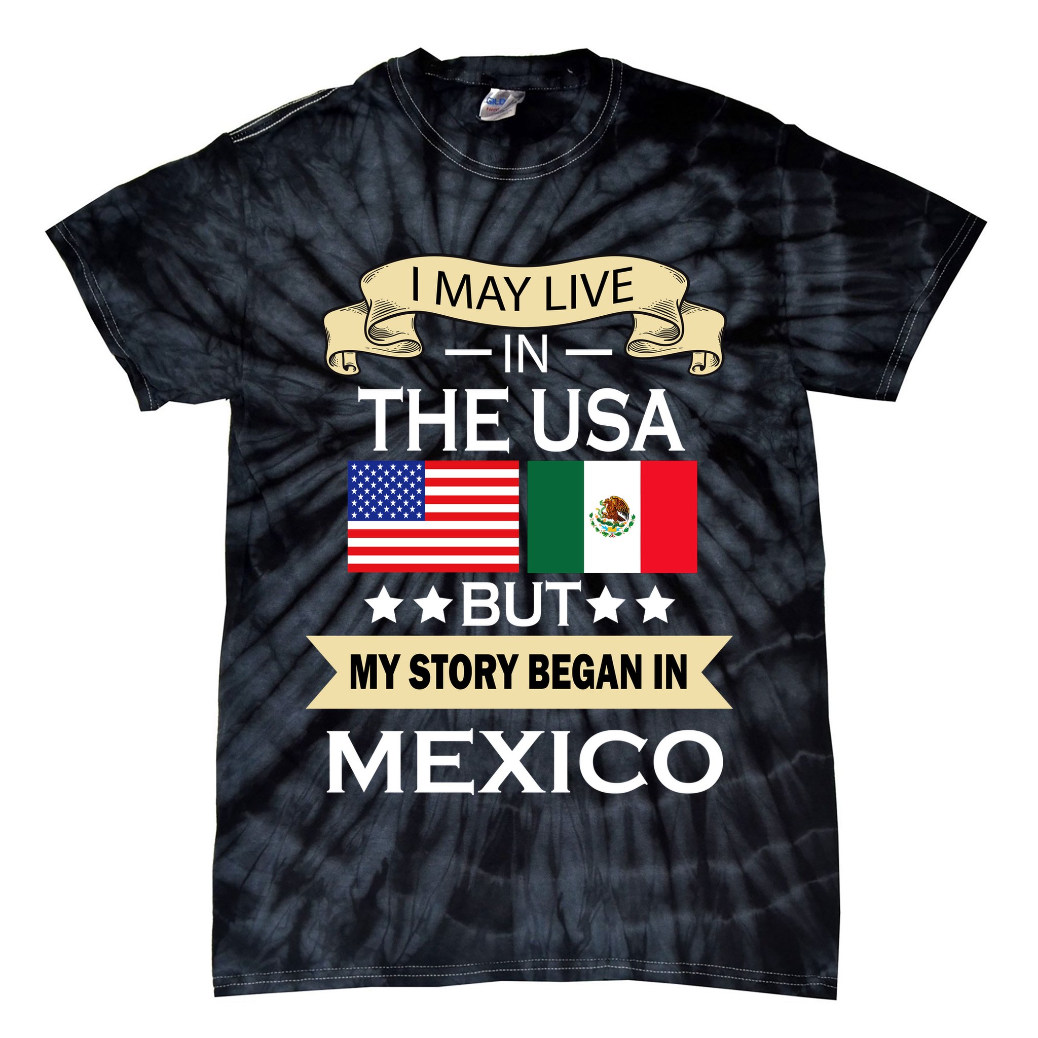 I May Live In The USA But My Story Began In Mexico Tie-Dye T-Shirt