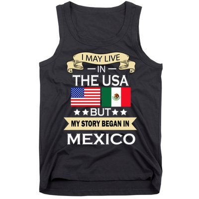 I May Live In The USA But My Story Began In Mexico Tank Top