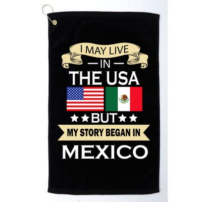 I May Live In The USA But My Story Began In Mexico Golf Towel