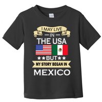 I May Live In The USA But My Story Began In Mexico Toddler T-Shirt