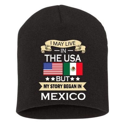 I May Live In The USA But My Story Began In Mexico Short Acrylic Beanie