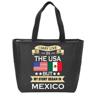 I May Live In The USA But My Story Began In Mexico Zip Tote Bag
