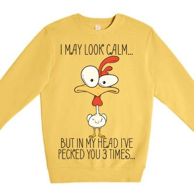 I May Look Calm But In My Head I Pecked You 3 Times Premium Crewneck Sweatshirt