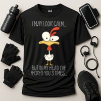 I May Look Calm But In My Head I Pecked You 3 Times Performance Shirt