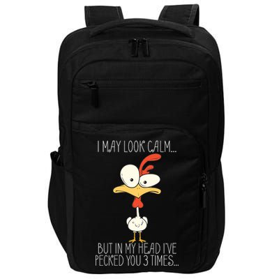 I May Look Calm But In My Head I Pecked You 3 Times Impact Tech Backpack