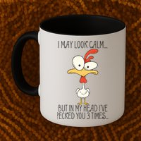 I May Look Calm But In My Head I Pecked You 3 Times Mug