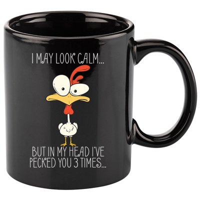 I May Look Calm But In My Head I Pecked You 3 Times 11oz C Handle Ceramic Mug