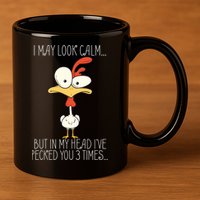 I May Look Calm But In My Head I Pecked You 3 Times 11oz C Handle Ceramic Mug