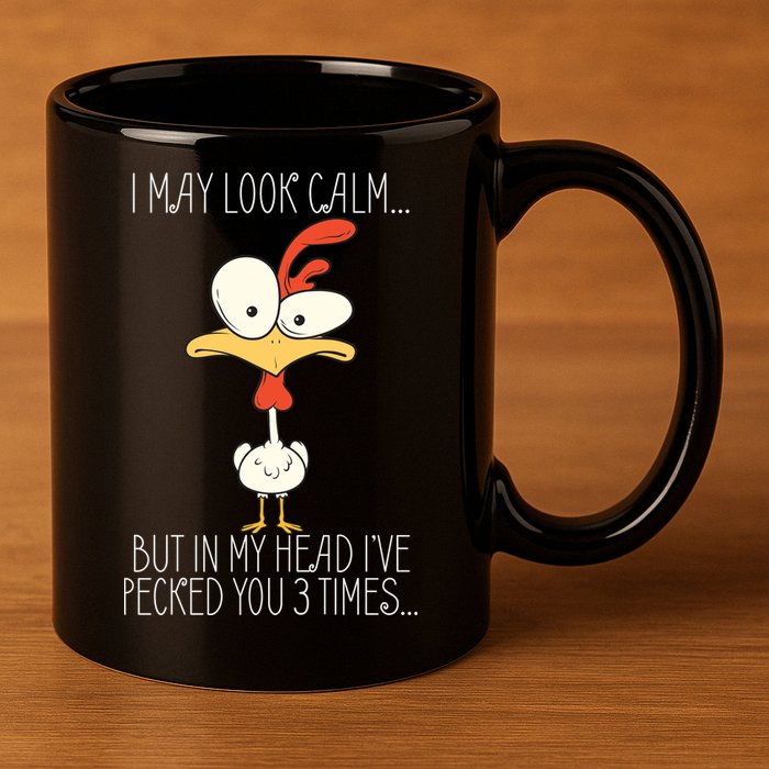 I May Look Calm But In My Head I Pecked You 3 Times 11oz C Handle Ceramic Mug