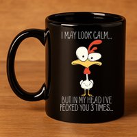 I May Look Calm But In My Head I Pecked You 3 Times 11oz C Handle Ceramic Mug