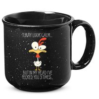I May Look Calm But In My Head I Pecked You 3 Times 15oz Campfire Ceramic Mug