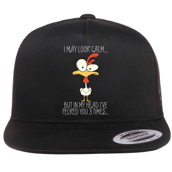 I May Look Calm But In My Head I Pecked You 3 Times Flatbill Hat