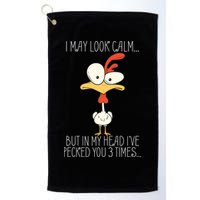 I May Look Calm But In My Head I Pecked You 3 Times Golf Towel