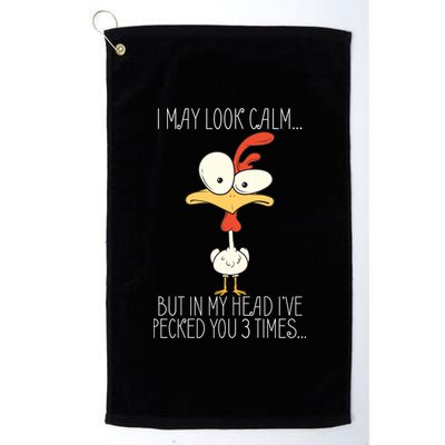 I May Look Calm But In My Head I Pecked You 3 Times Platinum Collection Golf Towel