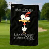 I May Look Calm But In My Head I Pecked You 3 Times Golf Towel