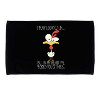 I May Look Calm But In My Head I Pecked You 3 Times Microfiber Hand Towel