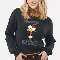 I May Look Calm But In My Head I Pecked You 3 Times Cropped Pullover Crew