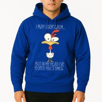 I May Look Calm But In My Head I Pecked You 3 Times Hoodie