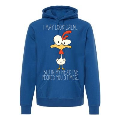 I May Look Calm But In My Head I Pecked You 3 Times Premium Hoodie