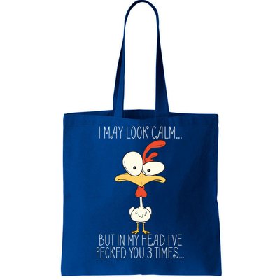 I May Look Calm But In My Head I Pecked You 3 Times Tote Bag