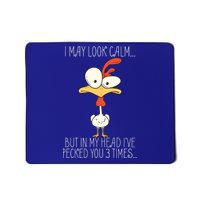 I May Look Calm But In My Head I Pecked You 3 Times Mousepad