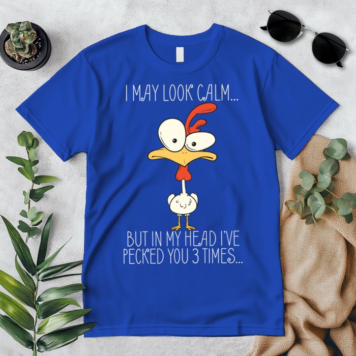 I May Look Calm But In My Head I Pecked You 3 Times Premium T-Shirt