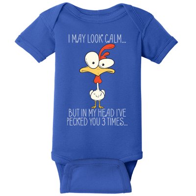 I May Look Calm But In My Head I Pecked You 3 Times Baby Bodysuit