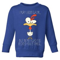 I May Look Calm But In My Head I Pecked You 3 Times Toddler Sweatshirt