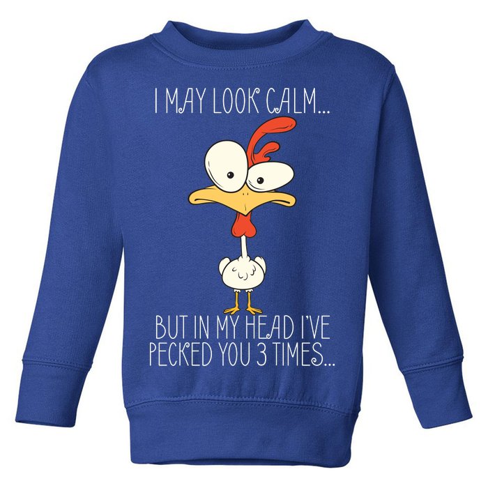 I May Look Calm But In My Head I Pecked You 3 Times Toddler Sweatshirt